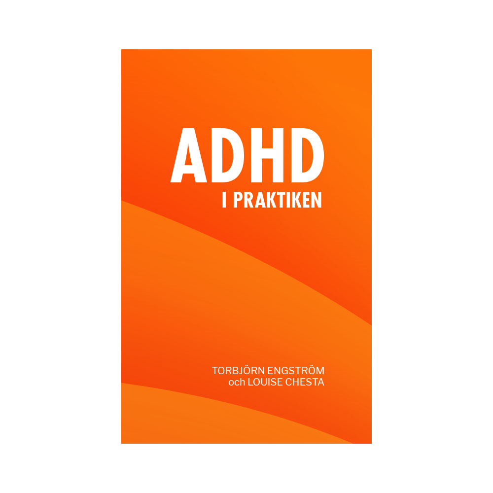 Framsidan av boken Adhd i praktiken, som består av vit text på orange-böljande bakgrund. Boken är skriven av Torbjörn Engström och Louise Chesta